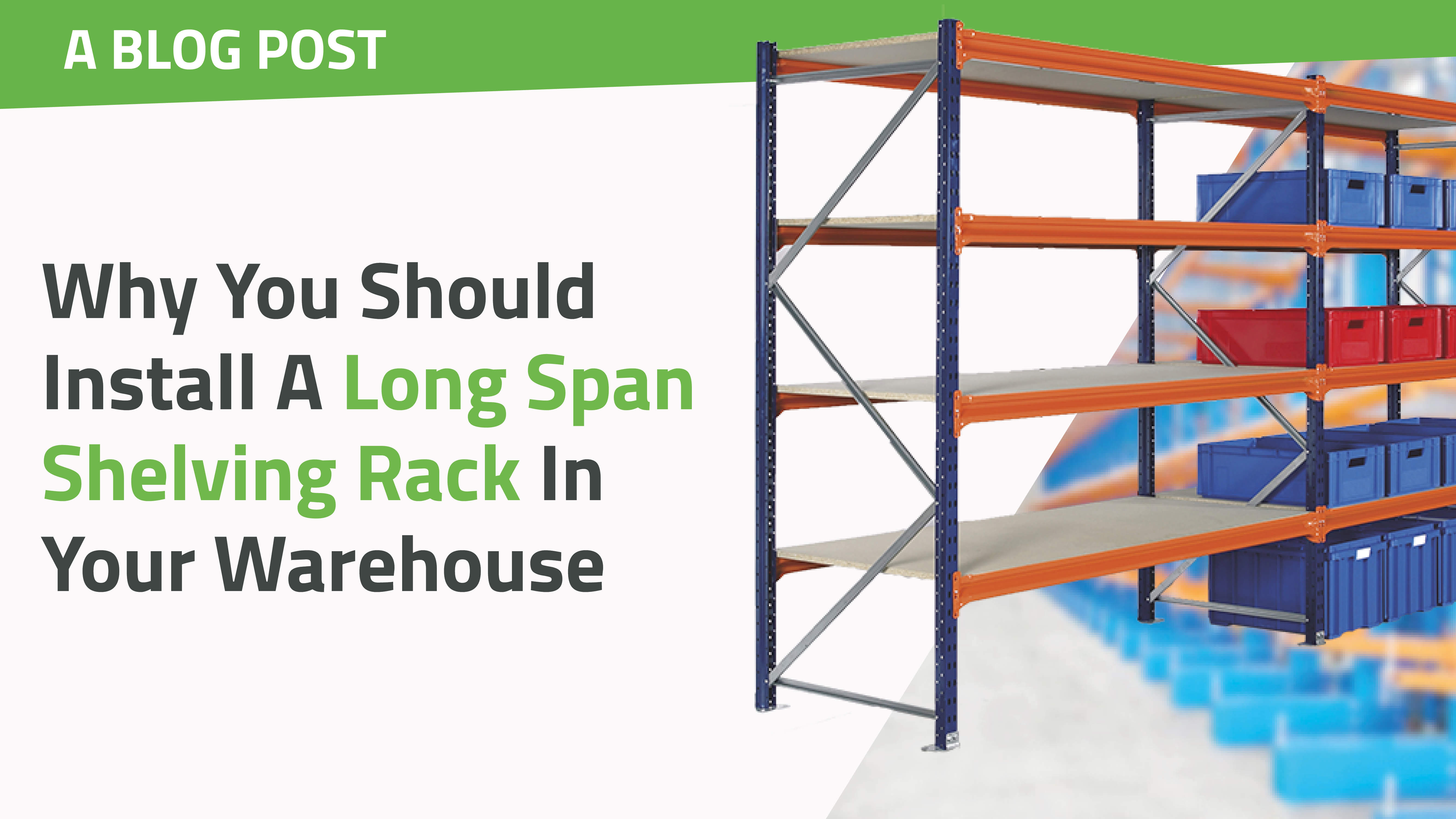 Why You Should Install A Longspan Shelving Rack In Your Warehouse ...